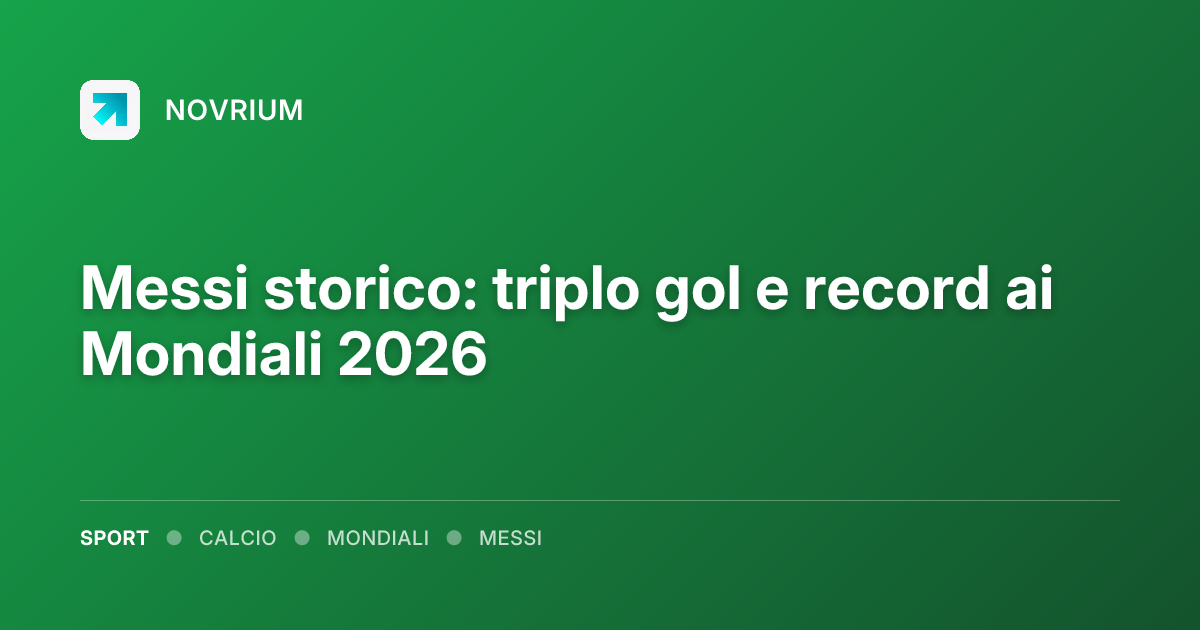 Messi storico: triplo gol e record ai Mondiali 2026