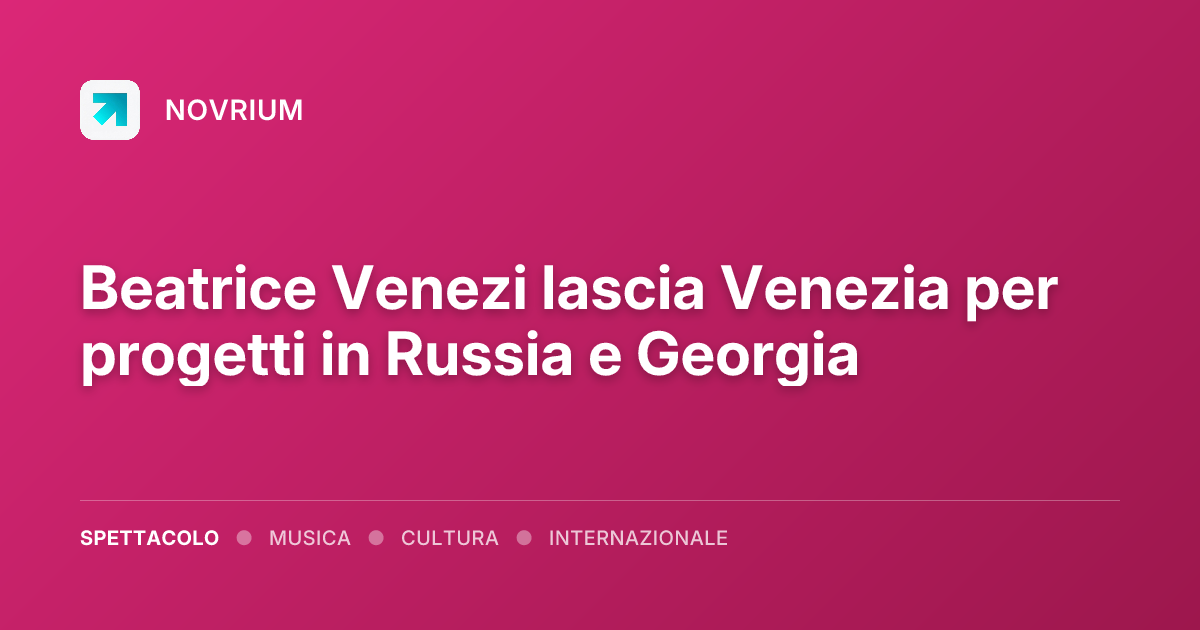 Beatrice Venezi lascia Venezia per progetti in Russia e Georgia