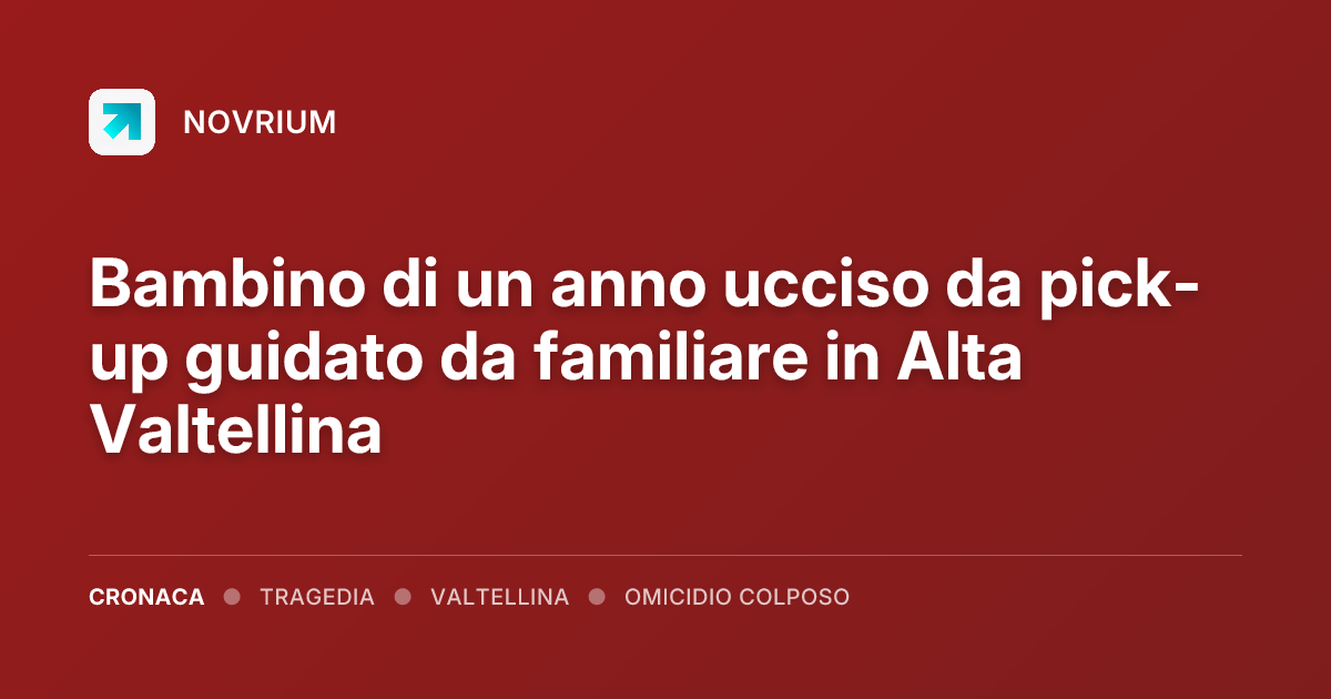 Bambino di un anno ucciso da pick-up guidato da familiare in Alta Valtellina