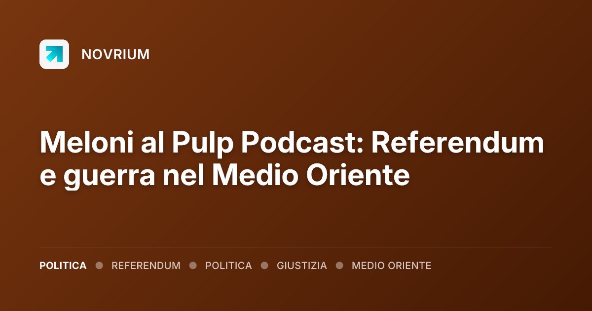 Meloni al Pulp Podcast: Referendum e guerra nel Medio Oriente