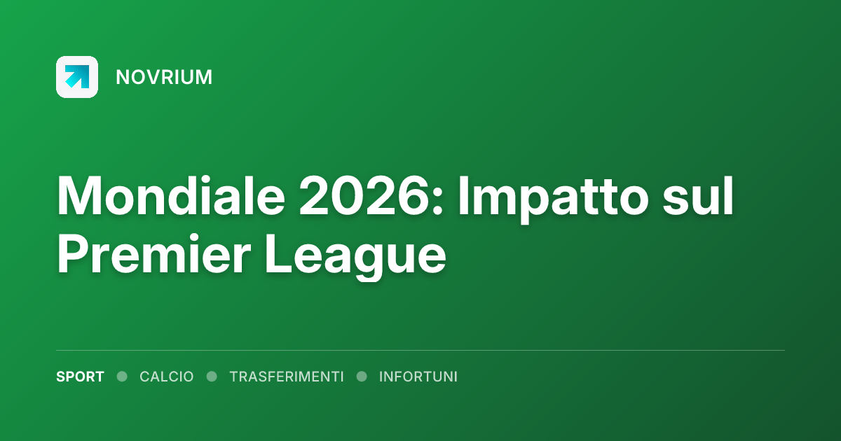 Mondiale 2026: Impatto sul Premier League