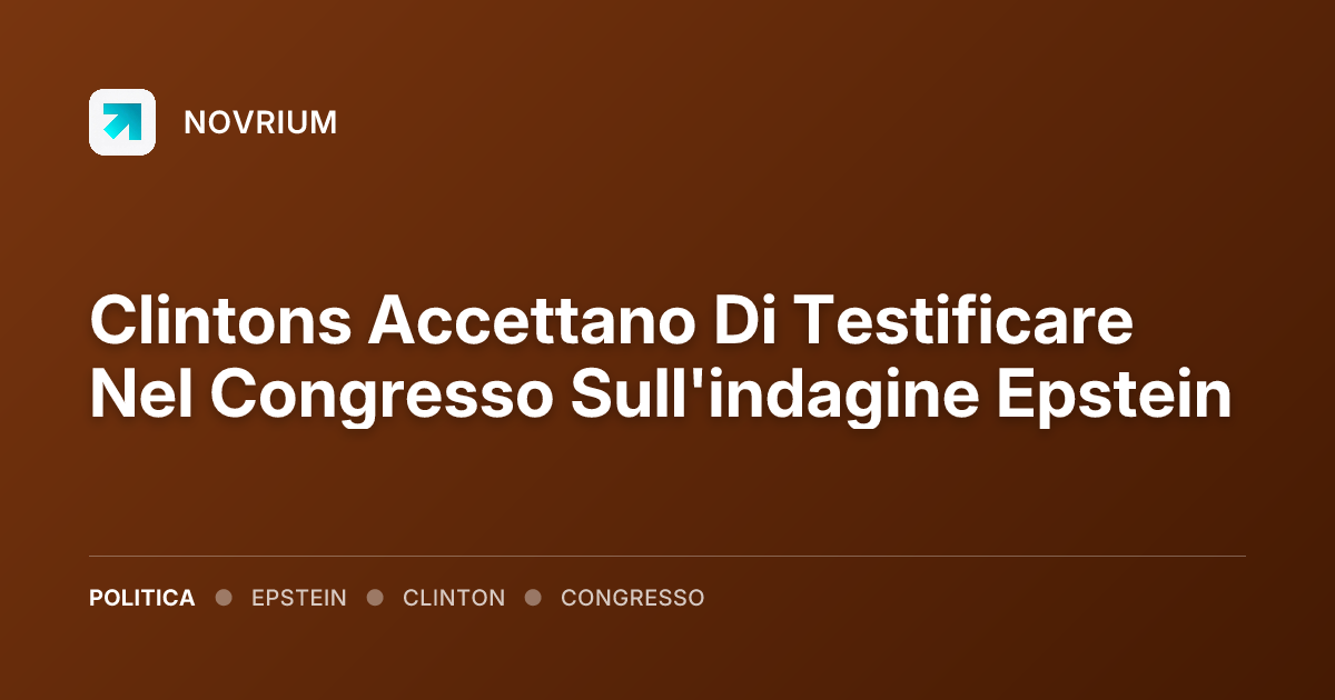 Clintons Accettano Di Testificare Nel Congresso Sull'indagine Epstein