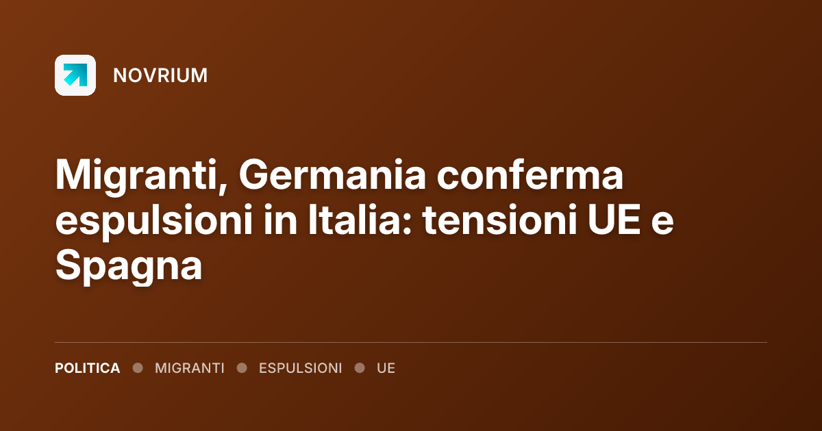 Migranti, Germania conferma espulsioni in Italia: tensioni UE e Spagna