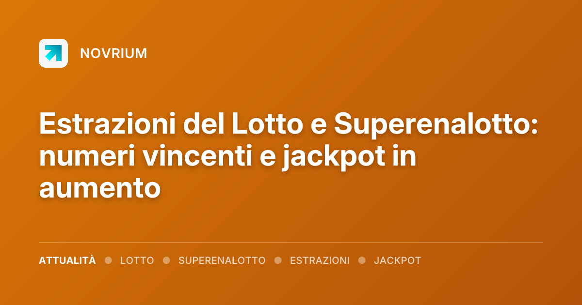 Estrazioni del Lotto e Superenalotto: numeri vincenti e jackpot in aumento