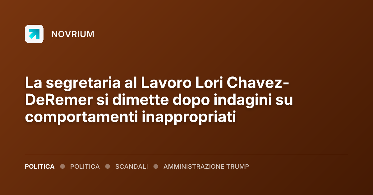 La segretaria al Lavoro Lori Chavez-DeRemer si dimette dopo indagini su comportamenti inappropriati