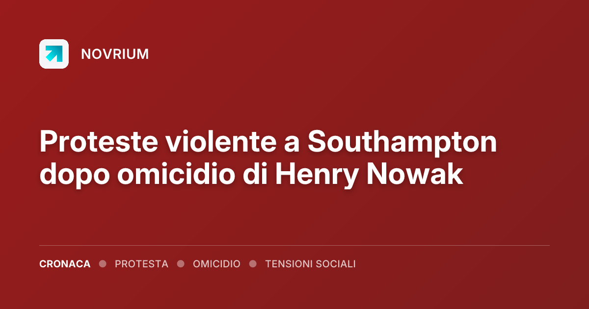 Proteste violente a Southampton dopo omicidio di Henry Nowak