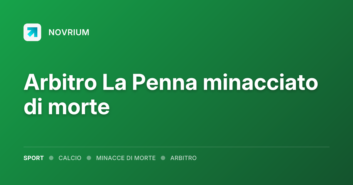 Arbitro La Penna minacciato di morte