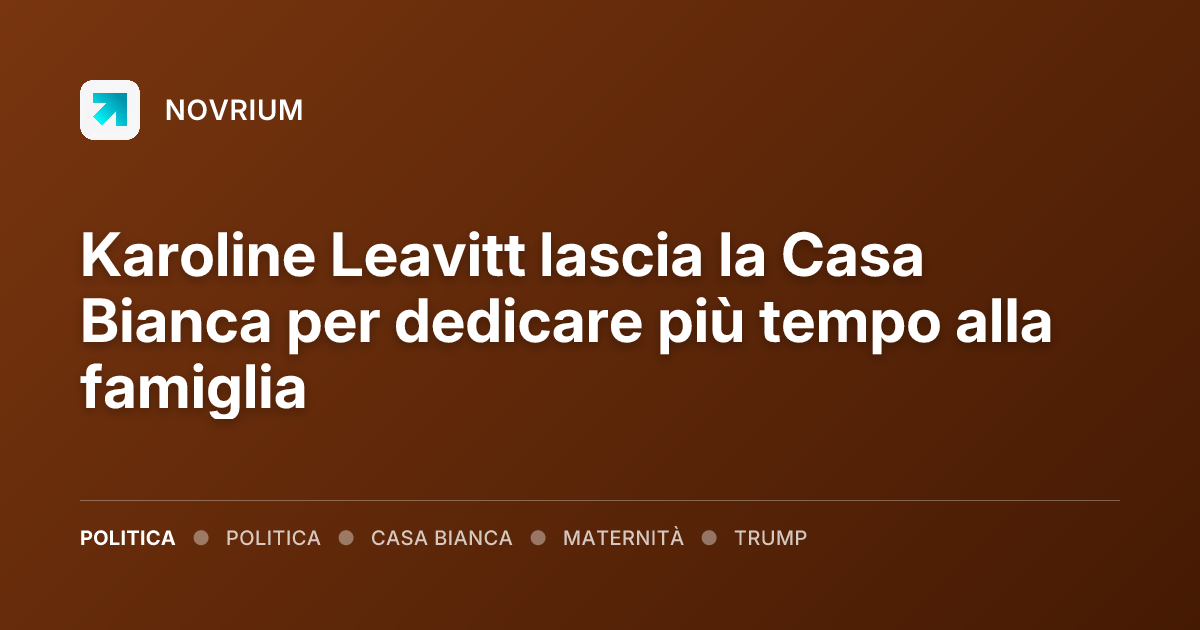 Karoline Leavitt lascia la Casa Bianca per dedicare più tempo alla famiglia