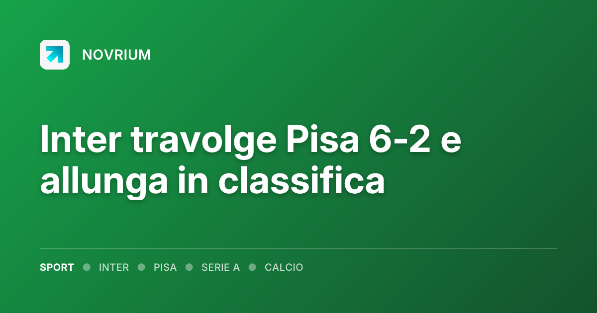 Inter travolge Pisa 6-2 e allunga in classifica