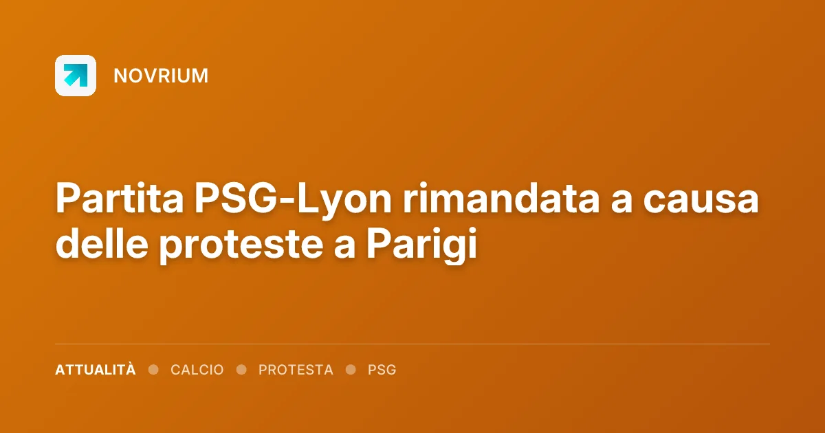 Partita PSG-Lyon rimandata a causa delle proteste a Parigi