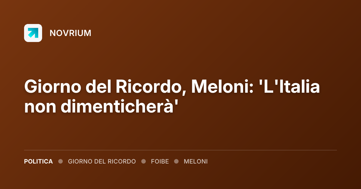 Giorno del Ricordo, Meloni: 'L'Italia non dimenticherà'