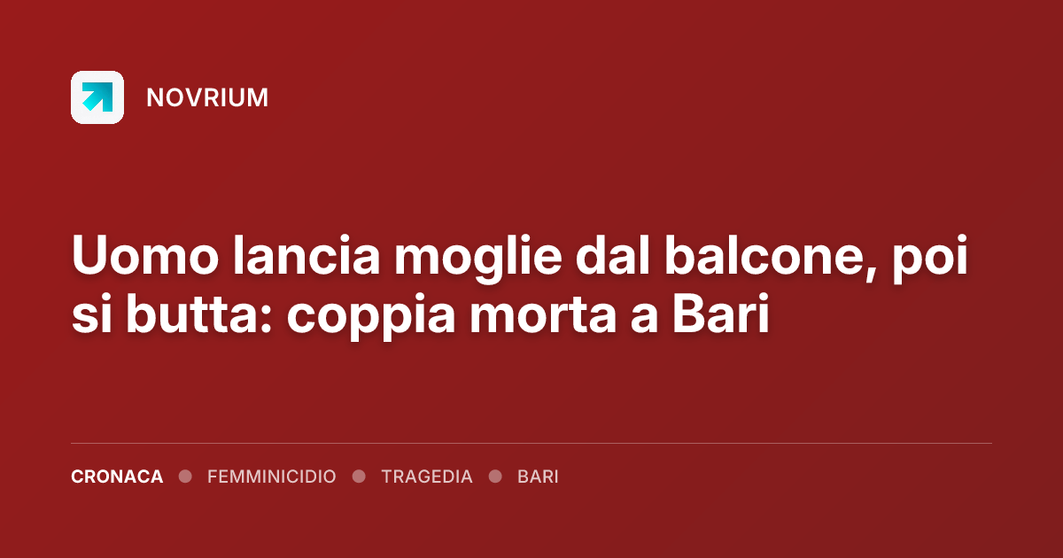 Uomo lancia moglie dal balcone, poi si butta: coppia morta a Bari