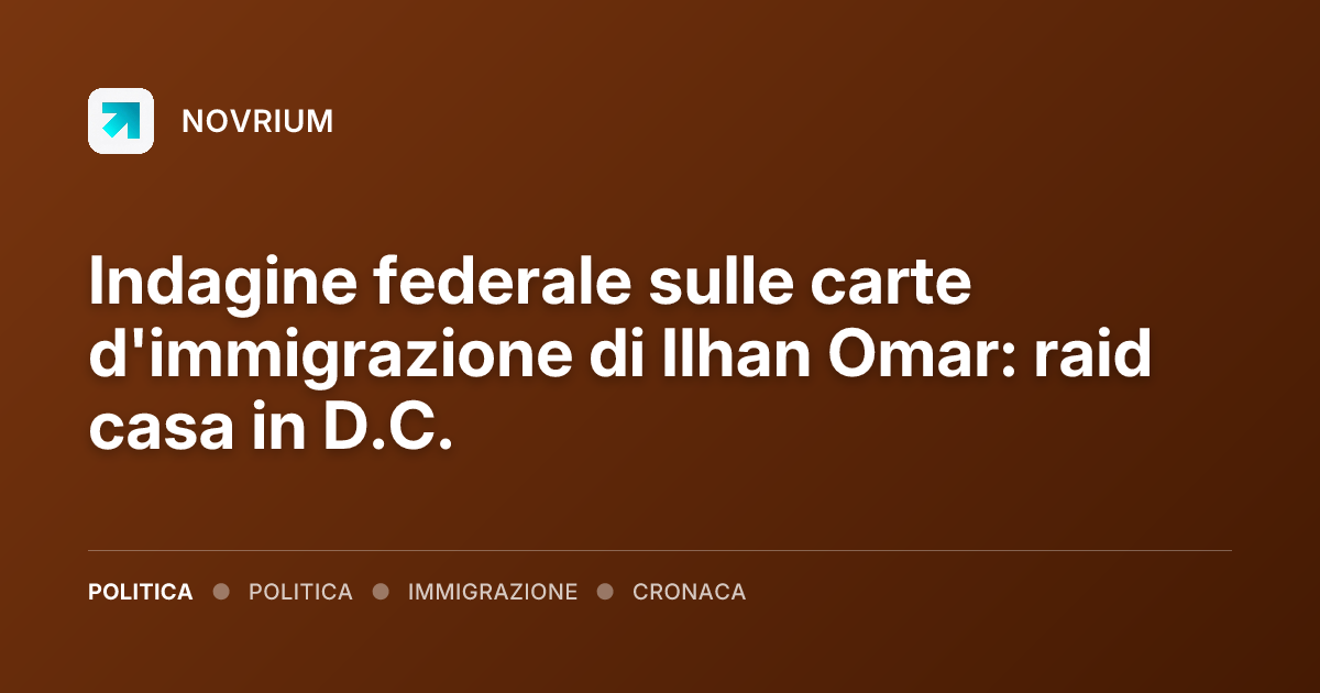 Indagine federale sulle carte d'immigrazione di Ilhan Omar: raid casa in D.C.
