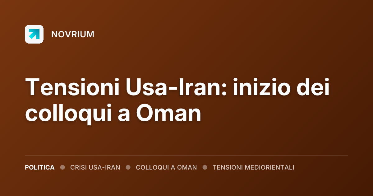 Tensioni Usa-Iran: inizio dei colloqui a Oman