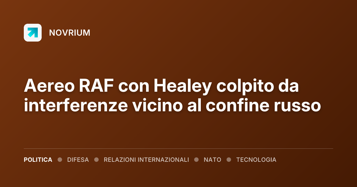 Aereo RAF con Healey colpito da interferenze vicino al confine russo