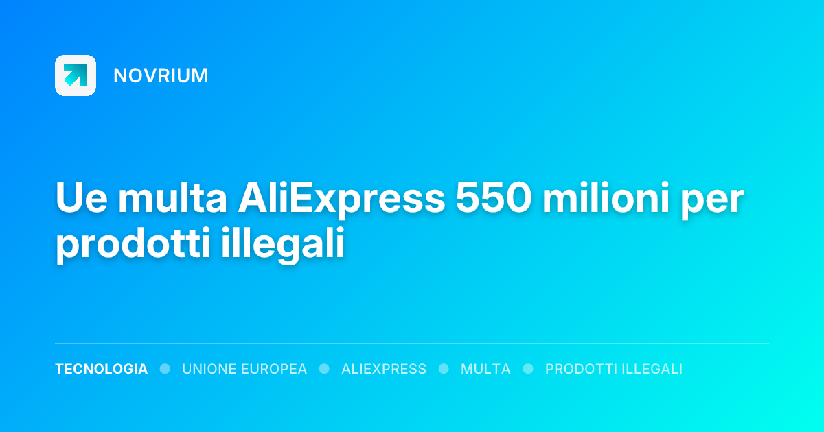 Ue multa AliExpress 550 milioni per prodotti illegali