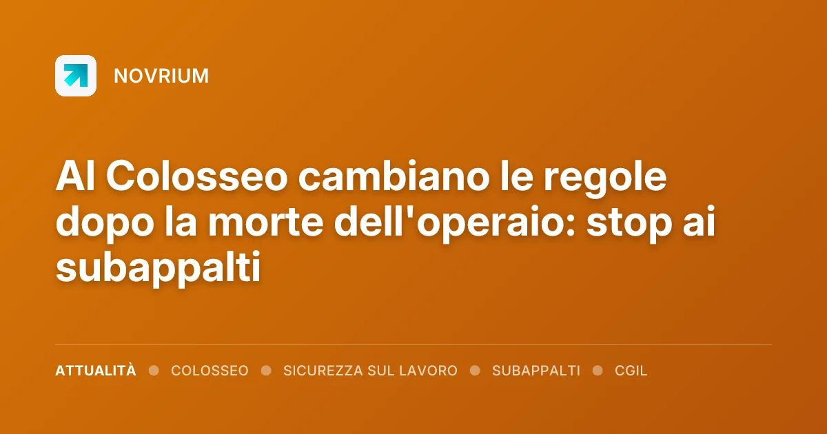 Al Colosseo cambiano le regole dopo la morte dell'operaio: stop ai subappalti