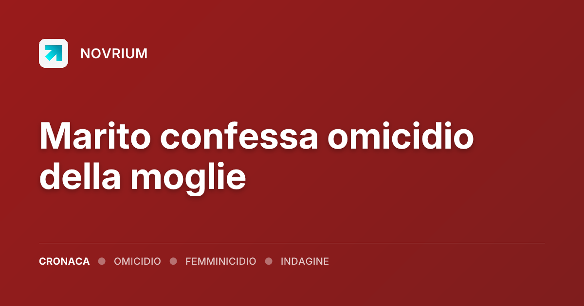 Marito confessa omicidio della moglie