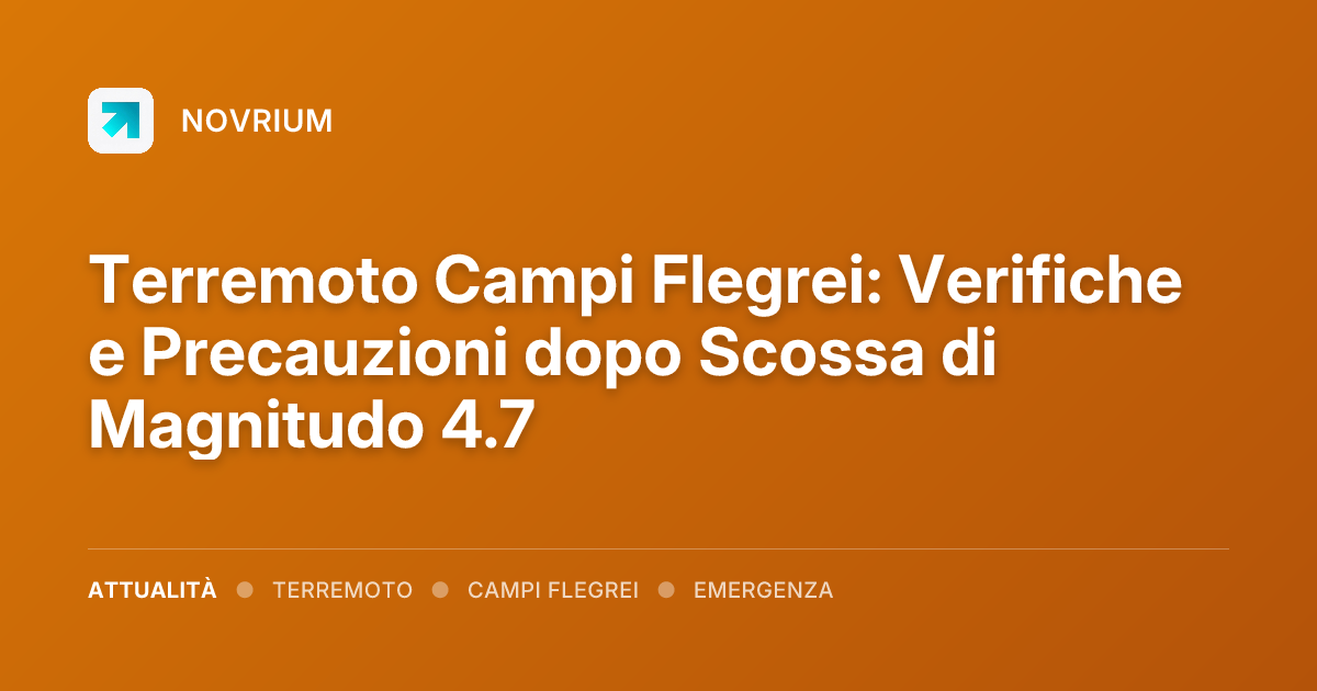 Terremoto Campi Flegrei: Verifiche e Precauzioni dopo Scossa di Magnitudo 4.7