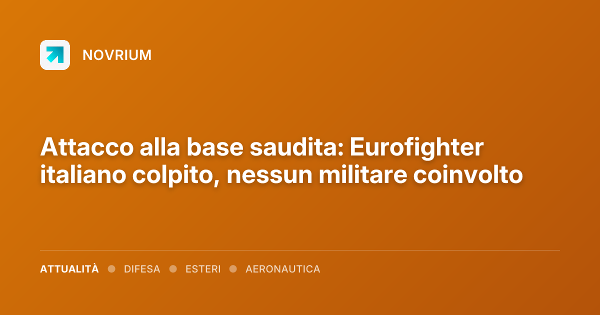 Attacco alla base saudita: Eurofighter italiano colpito, nessun militare coinvolto