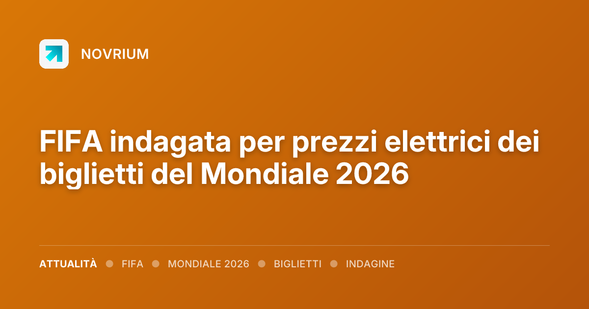 FIFA indagata per prezzi elettrici dei biglietti del Mondiale 2026