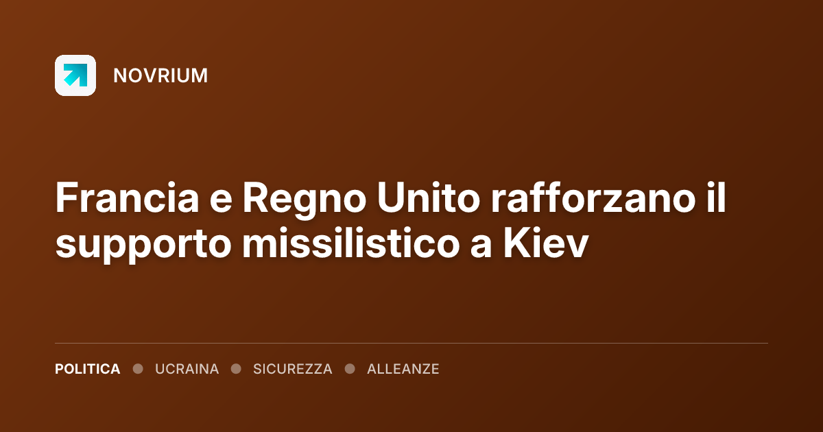 Francia e Regno Unito rafforzano il supporto missilistico a Kiev