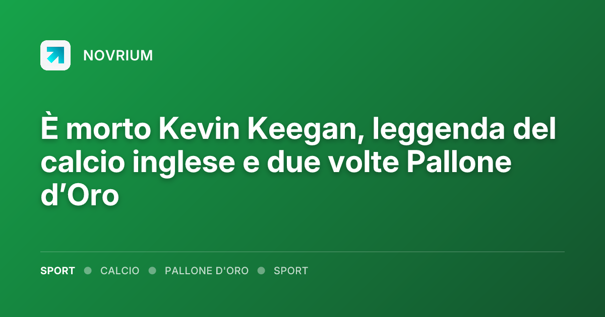 È morto Kevin Keegan, leggenda del calcio inglese e due volte Pallone d’Oro