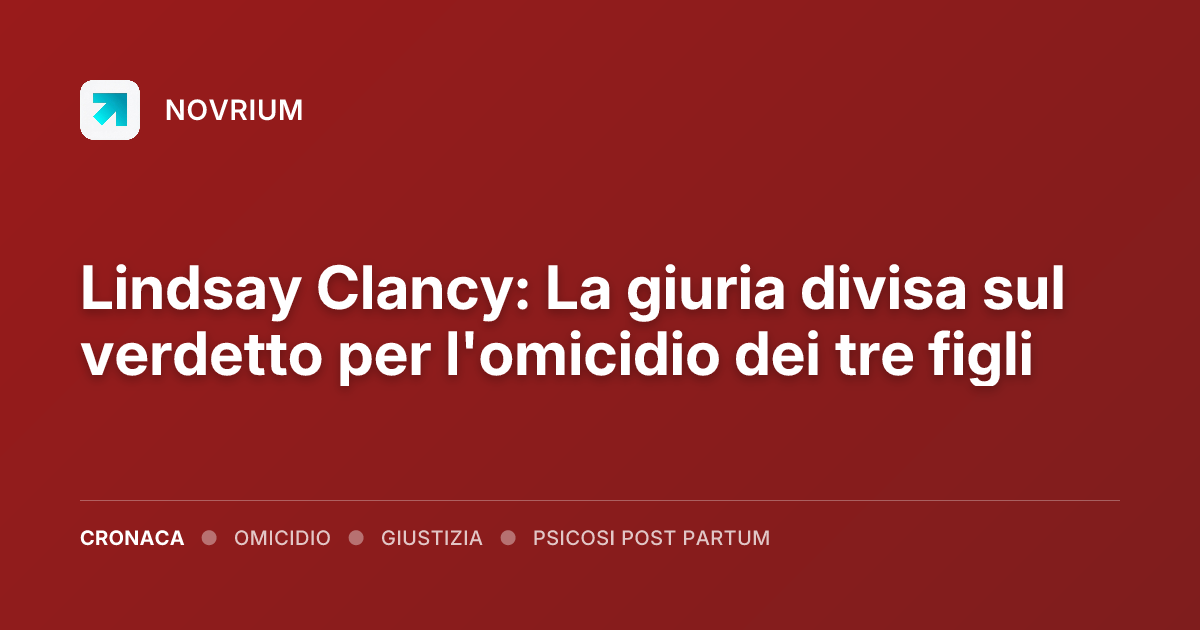 Lindsay Clancy: La giuria divisa sul verdetto per l'omicidio dei tre figli