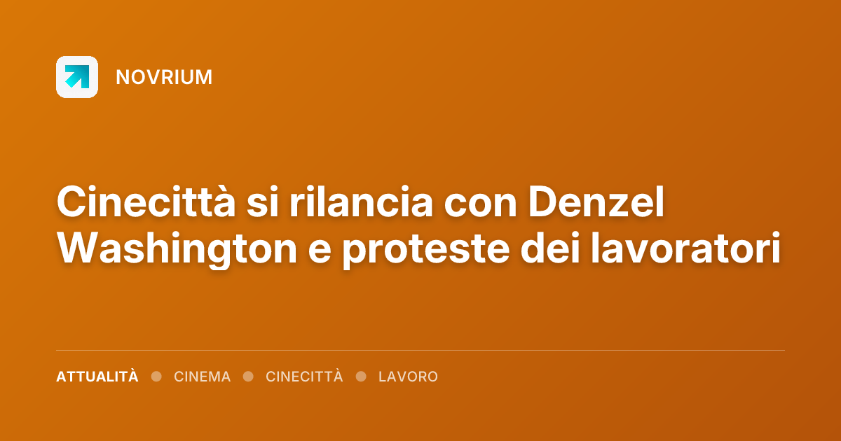 Cinecittà si rilancia con Denzel Washington e proteste dei lavoratori