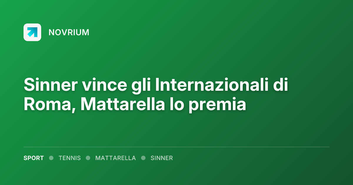 Sinner vince gli Internazionali di Roma, Mattarella lo premia