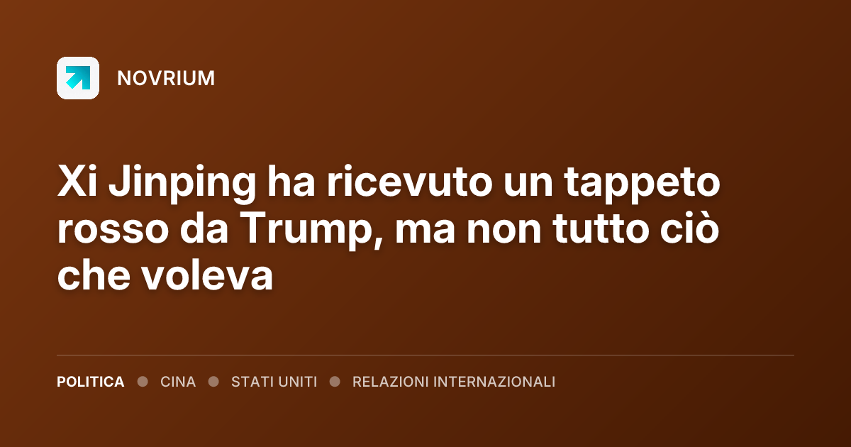 Xi Jinping ha ricevuto un tappeto rosso da Trump, ma non tutto ciò che voleva