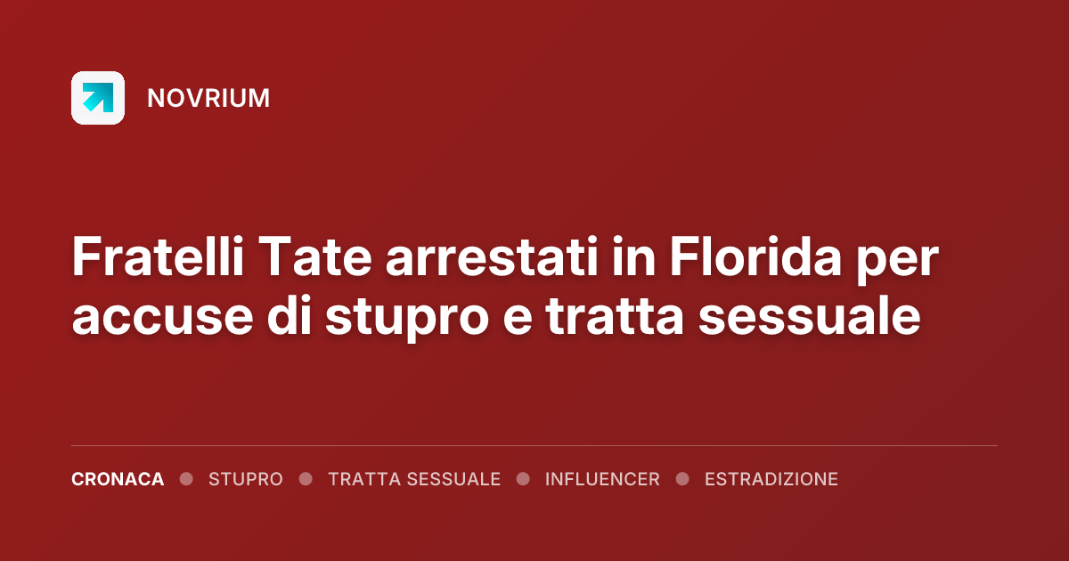 Fratelli Tate arrestati in Florida per accuse di stupro e tratta sessuale