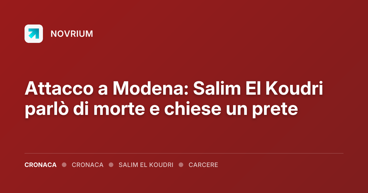 Attacco a Modena: Salim El Koudri parlò di morte e chiese un prete