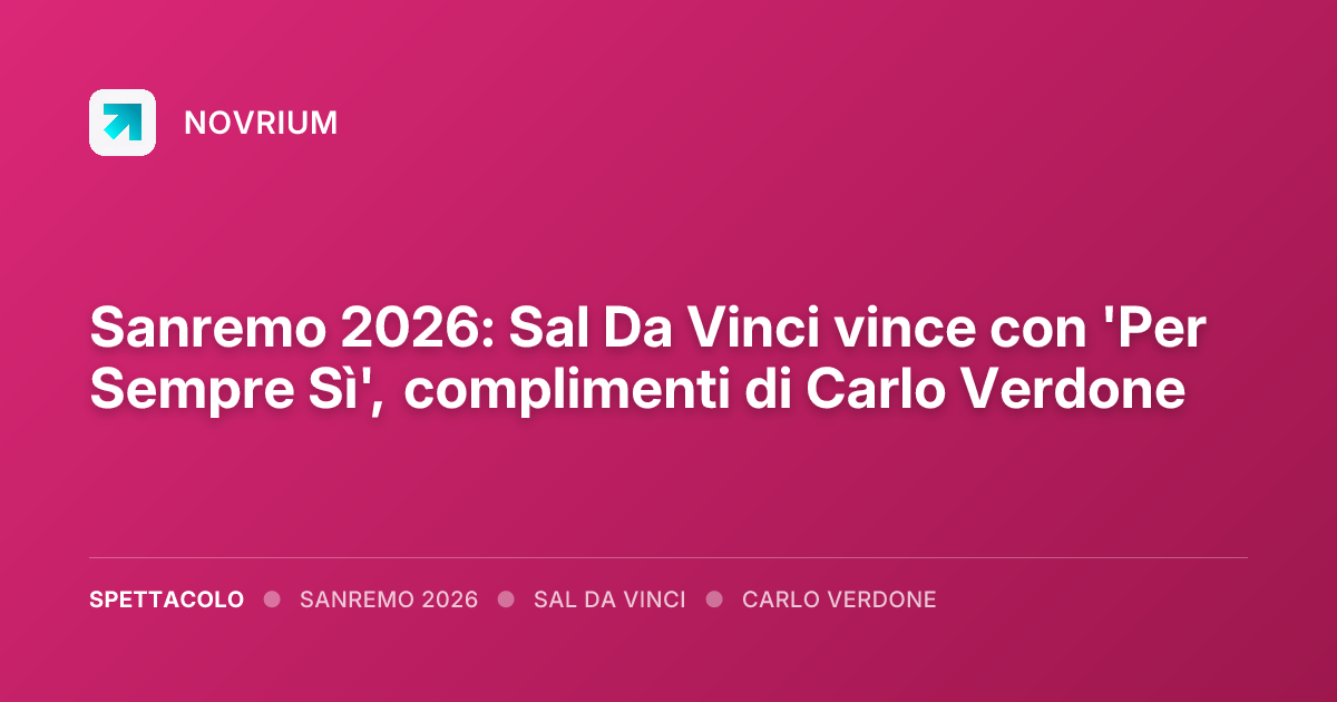 Sanremo 2026: Sal Da Vinci vince con 'Per Sempre Sì', complimenti di Carlo Verdone