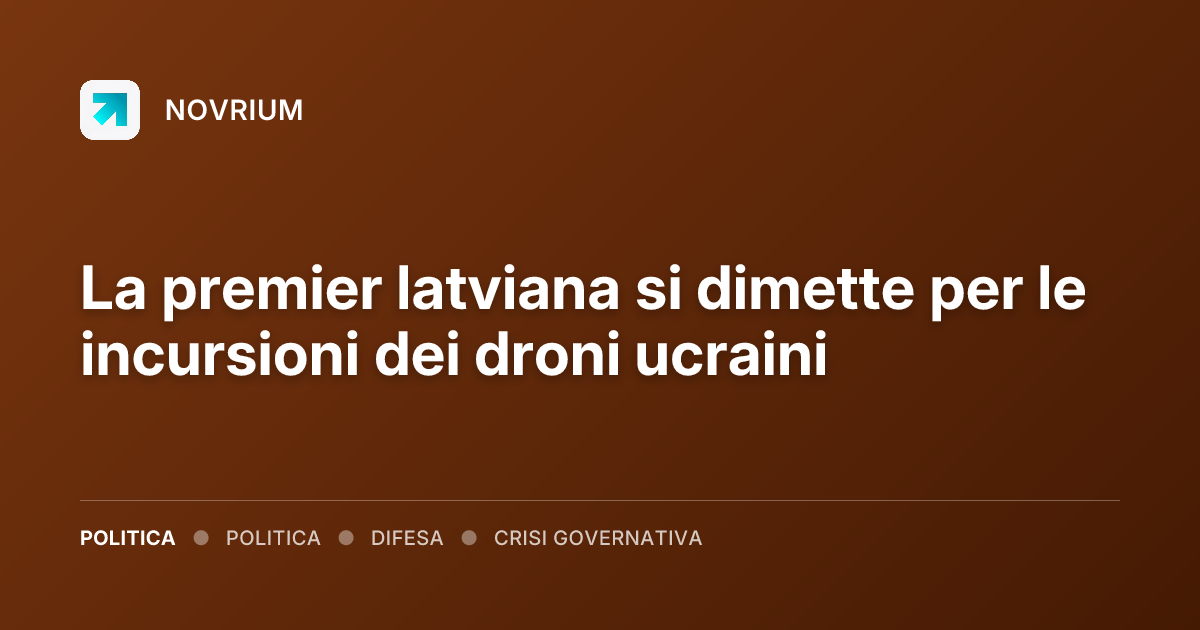 La premier latviana si dimette per le incursioni dei droni ucraini
