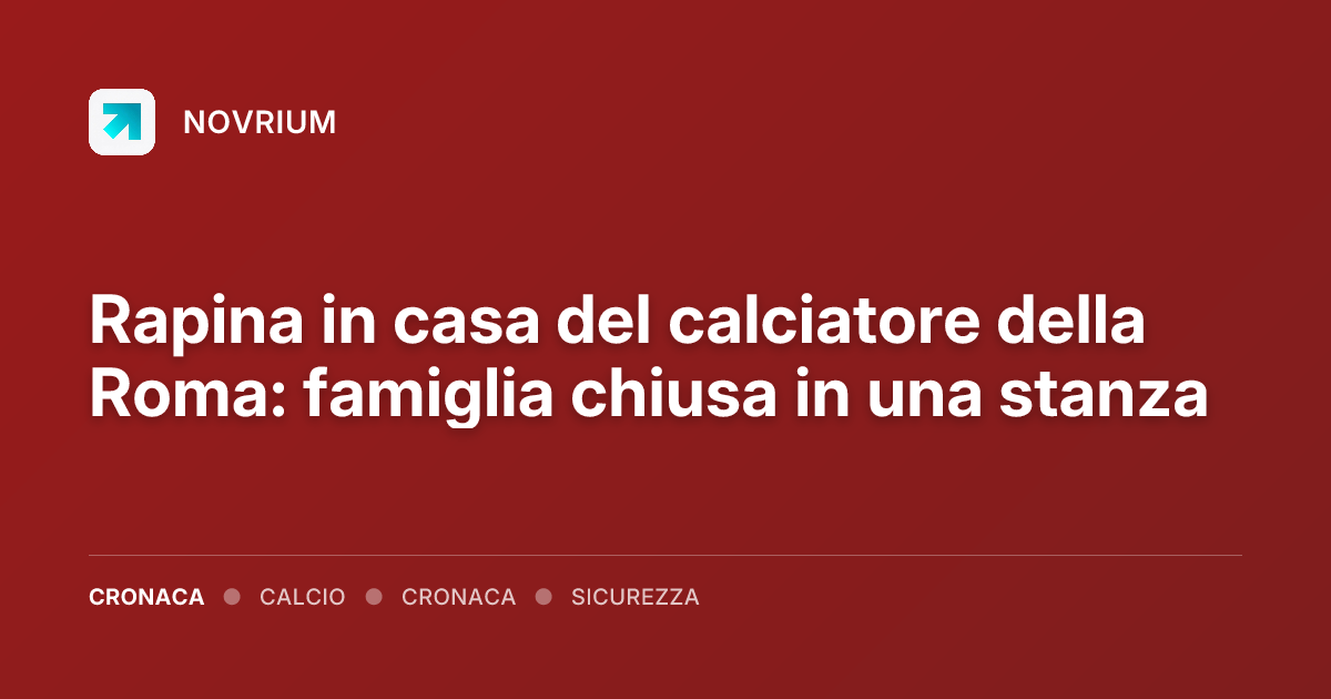 Rapina in casa del calciatore della Roma: famiglia chiusa in una stanza