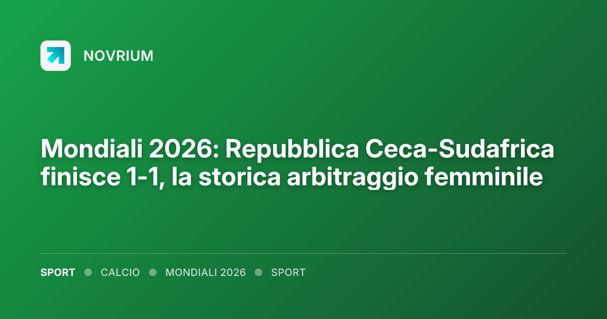 Mondiali 2026: Repubblica Ceca-Sudafrica finisce 1-1, la storica arbitraggio femminile