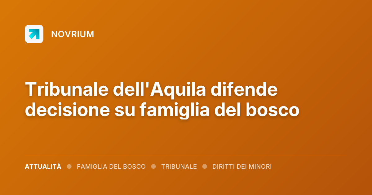 Tribunale dell'Aquila difende decisione su famiglia del bosco