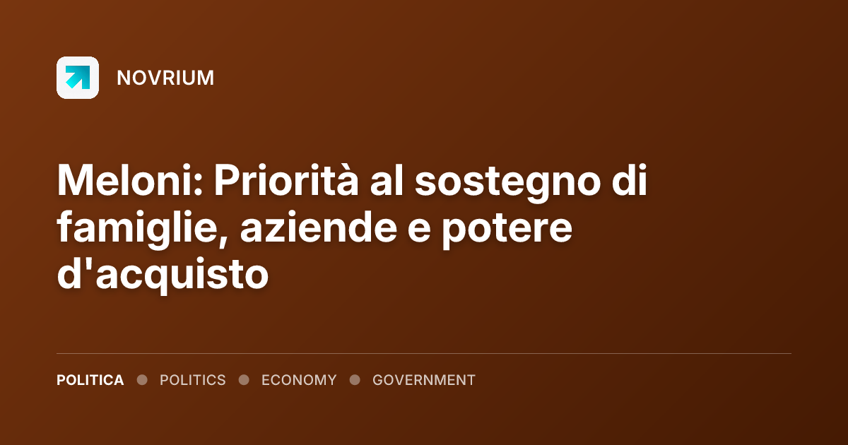Meloni: Priorità al sostegno di famiglie, aziende e potere d'acquisto