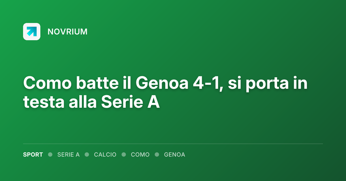 Como batte il Genoa 4-1, si porta in testa alla Serie A