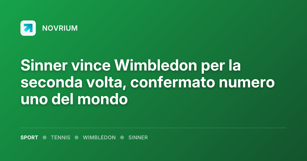 Sinner vince Wimbledon per la seconda volta, confermato numero uno del mondo