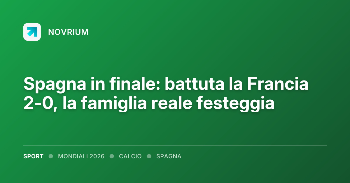 Spagna in finale: battuta la Francia 2-0, la famiglia reale festeggia