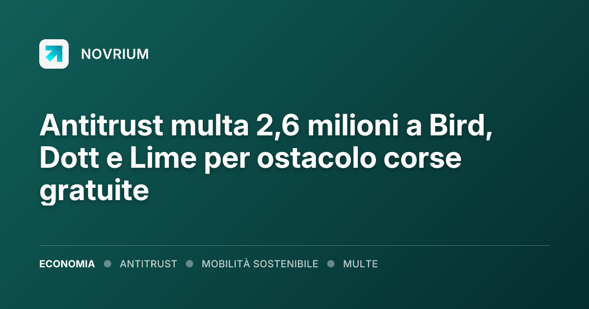 Antitrust multa 2,6 milioni a Bird, Dott e Lime per ostacolo corse gratuite