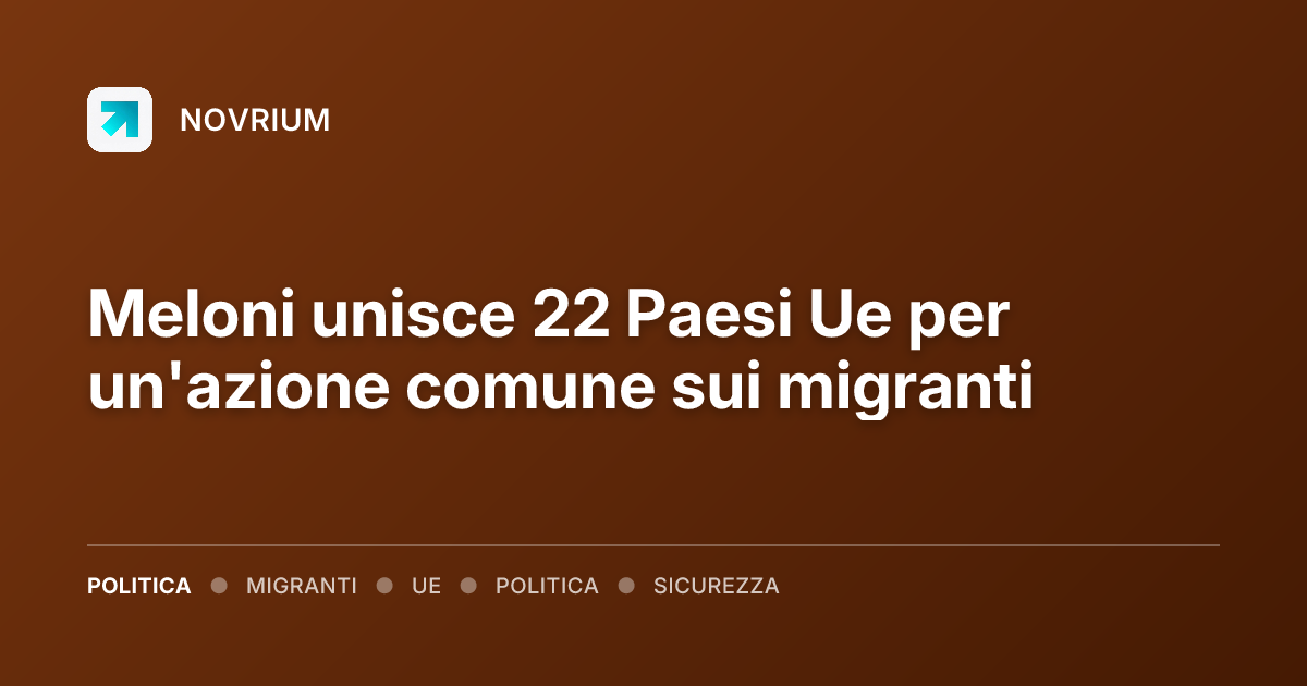Meloni unisce 22 Paesi Ue per un'azione comune sui migranti