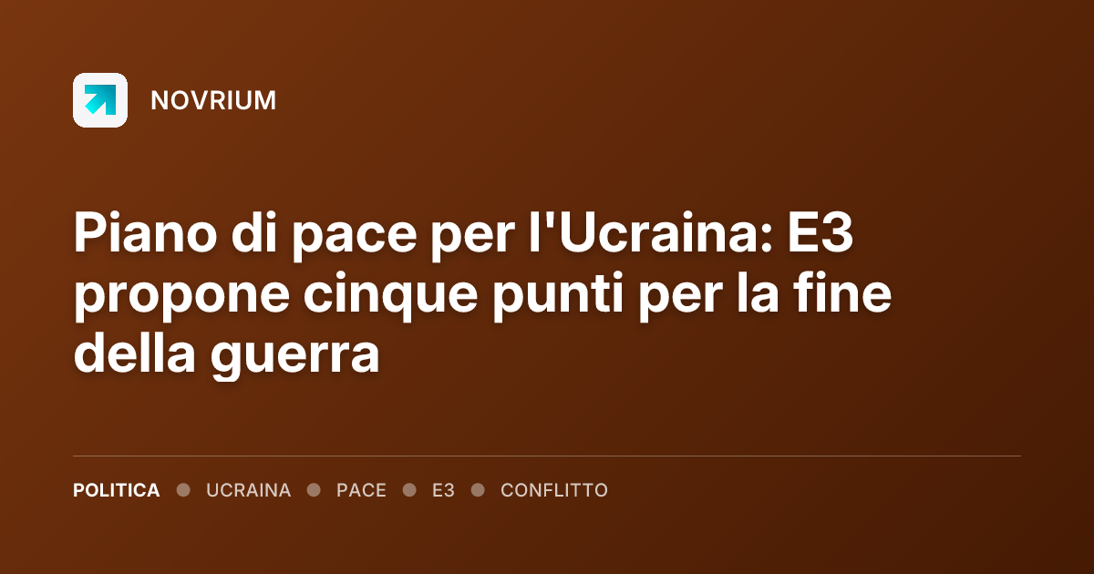 Piano di pace per l'Ucraina: E3 propone cinque punti per la fine della guerra