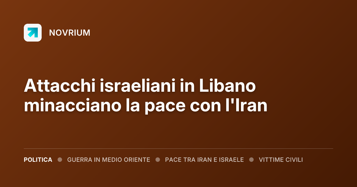 Attacchi israeliani in Libano minacciano la pace con l'Iran