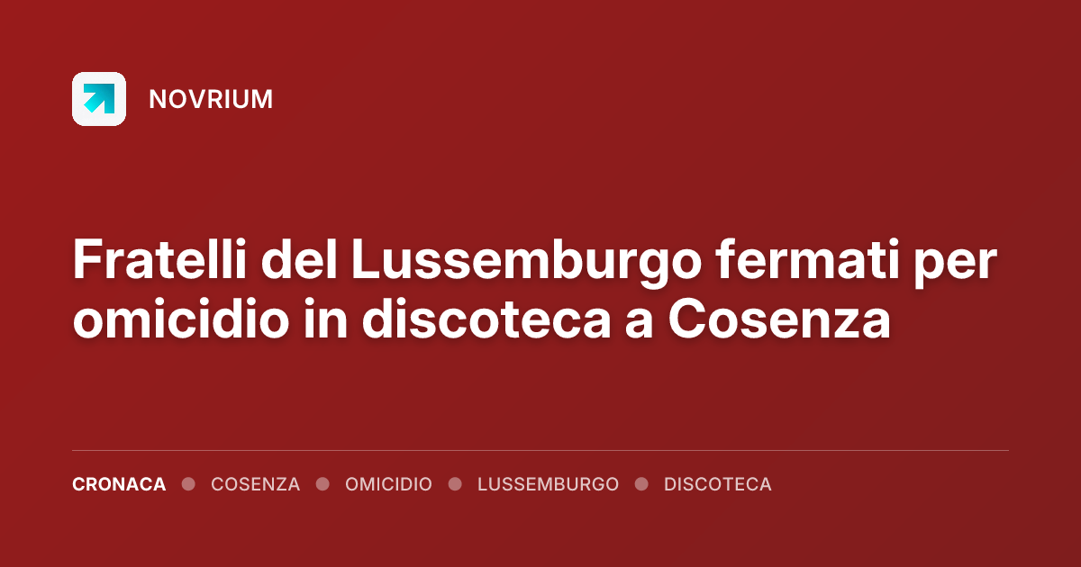 Fratelli del Lussemburgo fermati per omicidio in discoteca a Cosenza