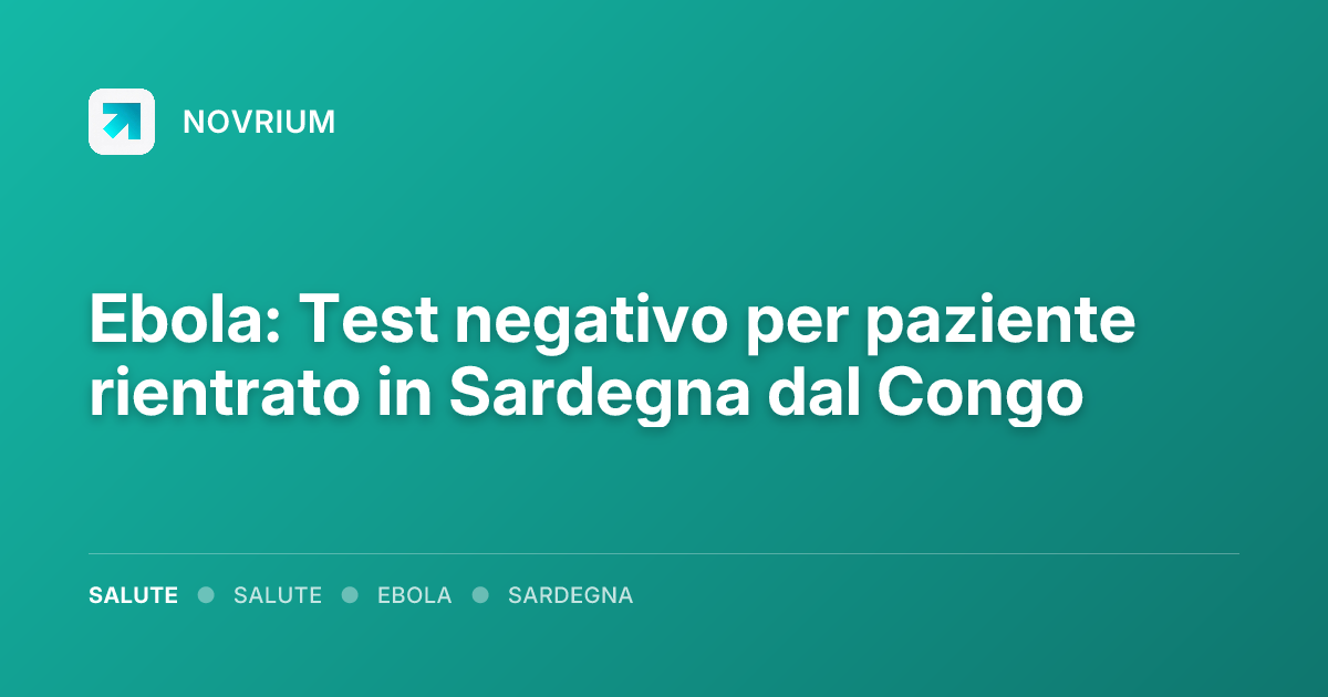 Ebola: Test negativo per paziente rientrato in Sardegna dal Congo