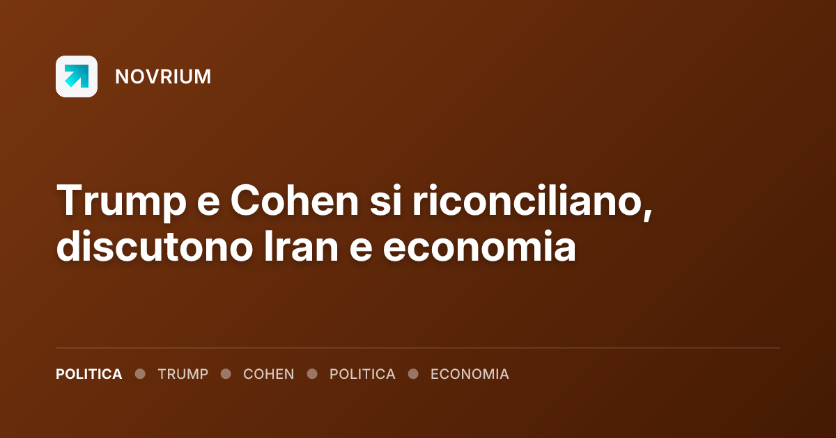 Trump e Cohen si riconciliano, discutono Iran e economia