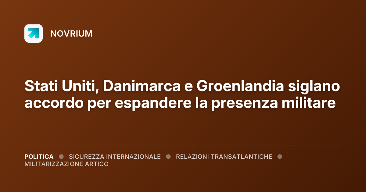 Stati Uniti, Danimarca e Groenlandia siglano accordo per espandere la presenza militare